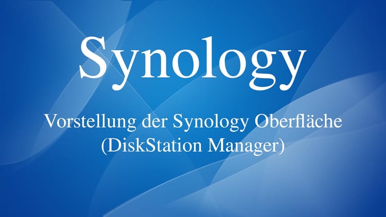 Synology DiskStation: Vorstellung der Synology Oberfläche (DiskStation Manager)